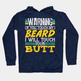 Warning If You Touch My Beard I Will Touch Your Butt Hoodie